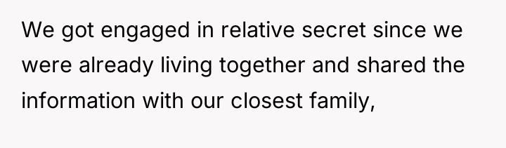 We got engaged in relative secret since we were already...