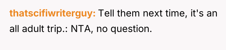 thatscifiwriterguy Tell them next time, it's an all adult trip.:...