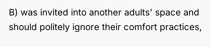 B) was invited into another adults' space and should politely...