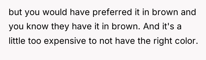 but you would have preferred it in brown and you...