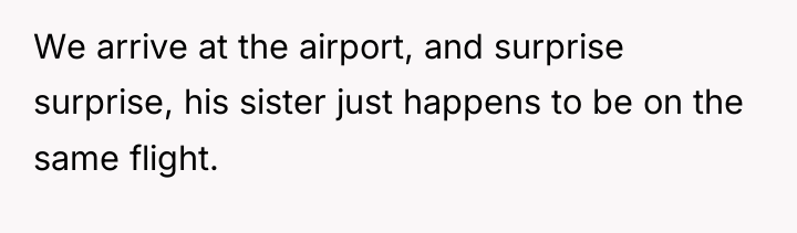We arrive at the airport, and surprise surprise, his sister...