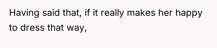 Having said that, if it really makes her happy to...