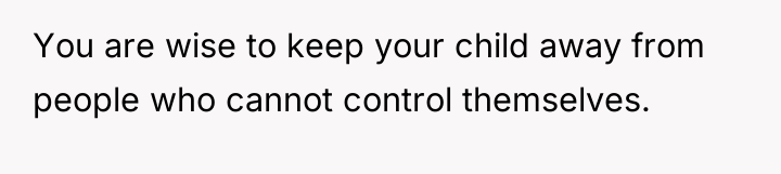 You are wise to keep your child away from people...
