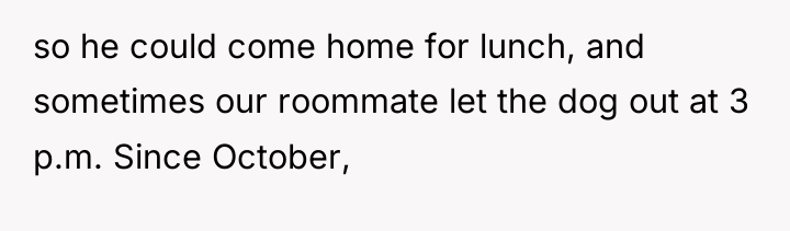 so he could come home for lunch, and sometimes our...