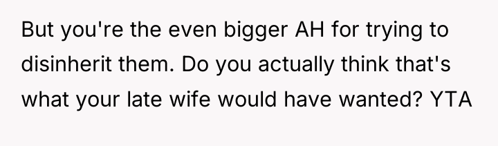 But you're the even bigger AH for trying to disinherit...