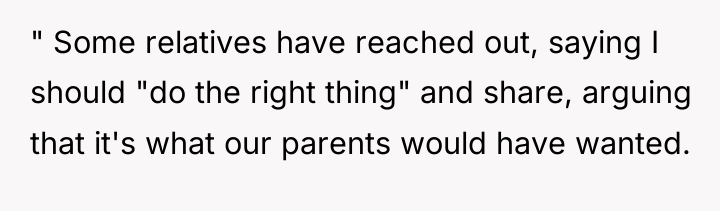 " Some relatives have reached out, saying I should "do...