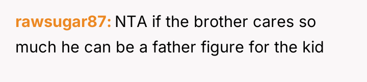 rawsugar87 NTA if the brother cares so much he can...