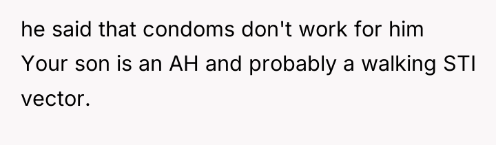 he said that condoms don't work for him Your son...