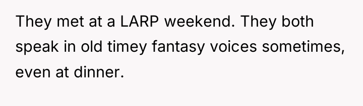 They met at a LARP weekend. They both speak in...