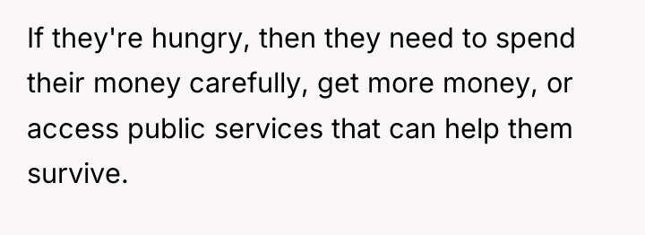 If they're hungry, then they need to spend their money...