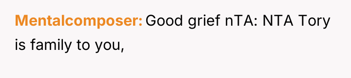 Mentalcomposer Good grief nTA: NTA Tory is family to you,