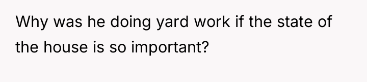 Why was he doing yard work if the state of...