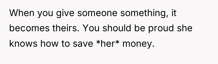 When you give someone something, it becomes theirs. You should...