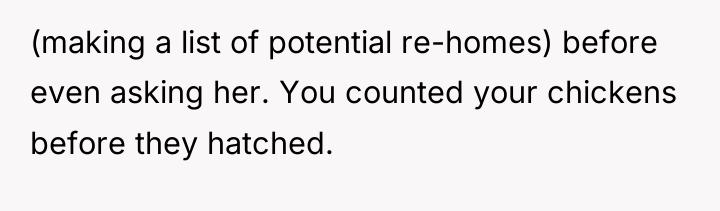 (making a list of potential re-homes) before even asking her....