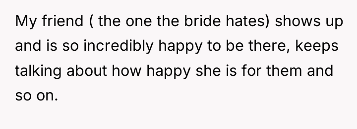 My friend ( the one the bride hates) shows up...