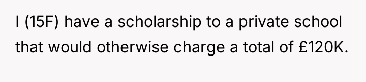 I (15F) have a scholarship to a private school that...