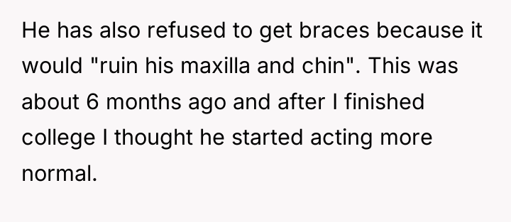 He has also refused to get braces because it would...