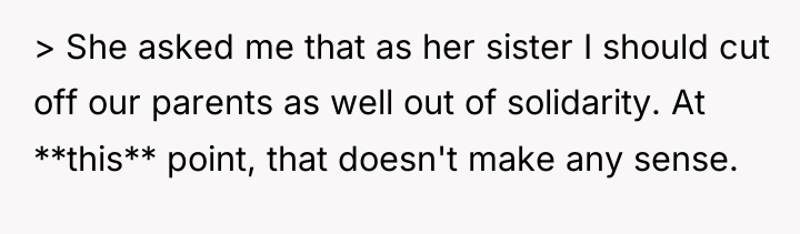 > She asked me that as her sister I should...