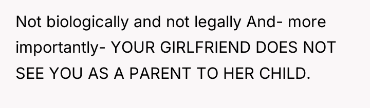 Not biologically and not legally And- more importantly- YOUR GIRLFRIEND...