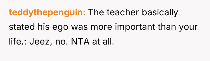 teddythepenguin The teacher basically stated his ego was more important...