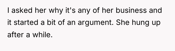 I asked her why it's any of her business and...