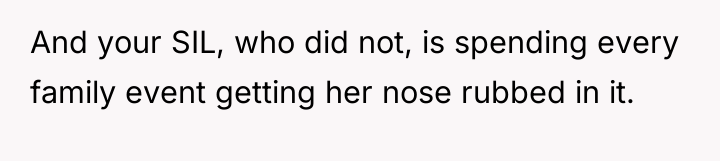 And your SIL, who did not, is spending every family...