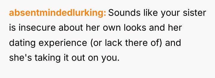 absentmindedlurking Sounds like your sister is insecure about her own...