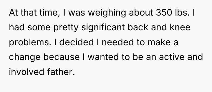 At that time, I was weighing about 350 lbs. I...
