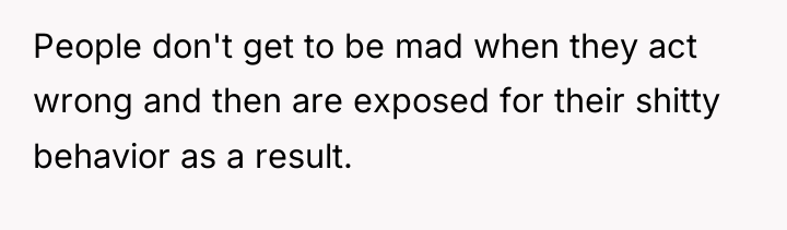 People don't get to be mad when they act wrong...