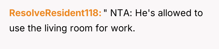 ResolveResident118 " NTA: He's allowed to use the living room...
