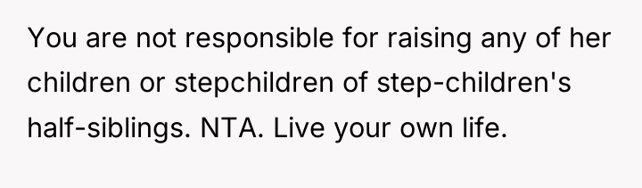 You are not responsible for raising any of her children...