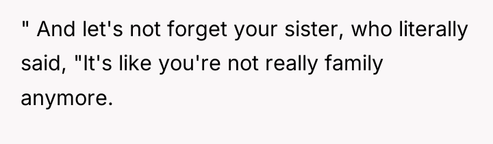 " And let's not forget your sister, who literally said,...