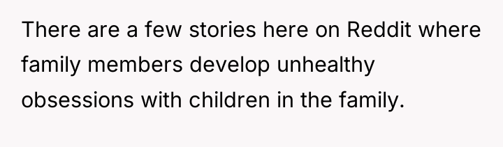 There are a few stories here on Reddit where family...