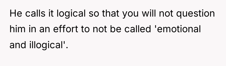 He calls it logical so that you will not question...