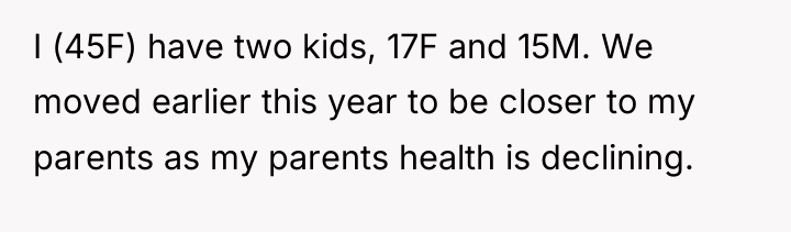 I (45F) have two kids, 17F and 15M. We moved...