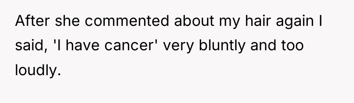 After she commented about my hair again I said, 'I...