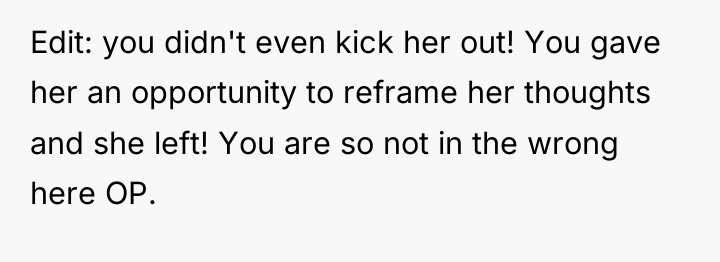 Edit: you didn't even kick her out! You gave her...