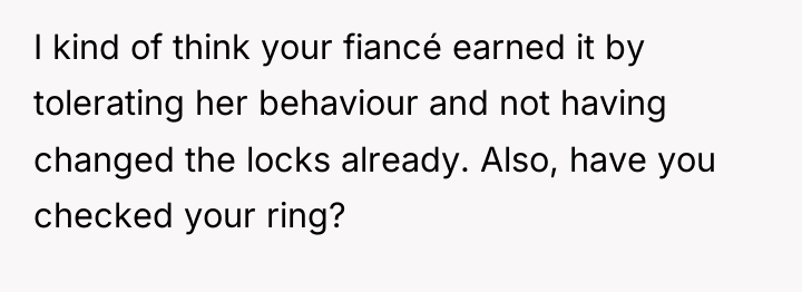 I kind of think your fiancé earned it by tolerating...