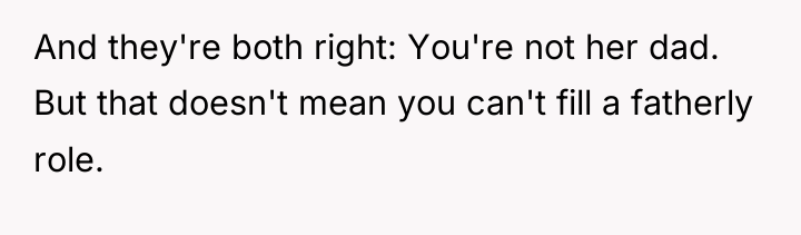 And they're both right: You're not her dad. But that...