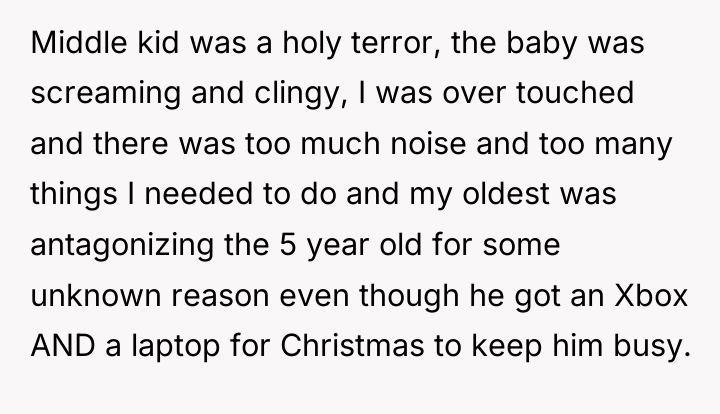 Middle kid was a holy terror, the baby was screaming...