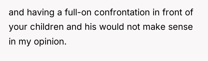 and having a full-on confrontation in front of your children...