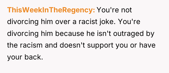 ThisWeekInTheRegency You're not divorcing him over a racist joke. You're...