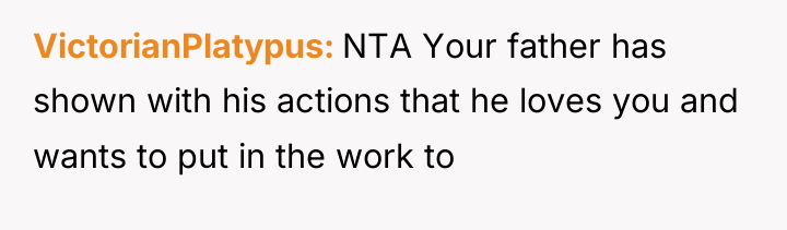 VictorianPlatypus NTA Your father has shown with his actions that...