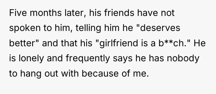 Five months later, his friends have not spoken to him,...