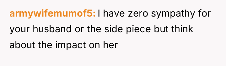 armywifemumof5 I have zero sympathy for your husband or the...