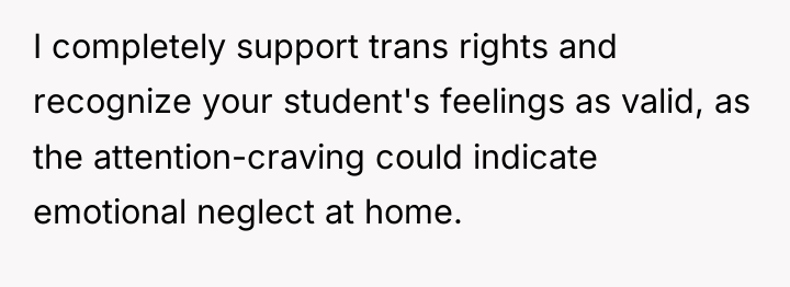 I completely support trans rights and recognize your student's feelings...