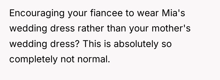 Encouraging your fiancee to wear Mia's wedding dress rather than...