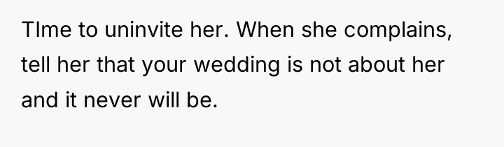 TIme to uninvite her. When she complains, tell her that...