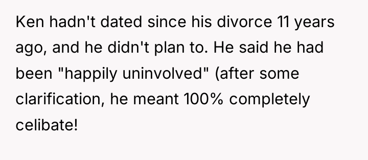 Ken hadn't dated since his divorce 11 years ago, and...