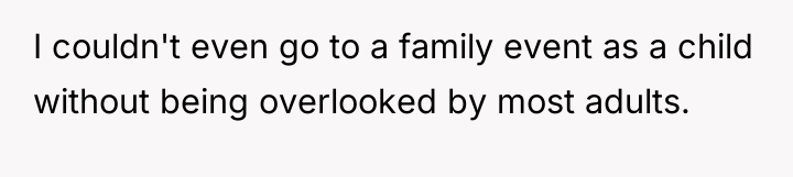 I couldn't even go to a family event as a...